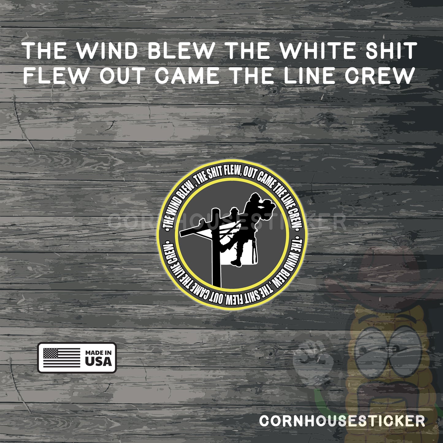 The wind blew, The shit flew , Out came the line crew. Line man vinyl sticker