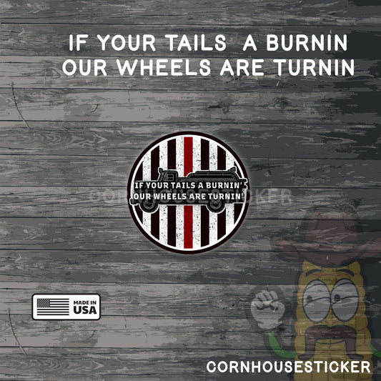 If your tails a burnin our wheels are turning. |Firefighter stickers